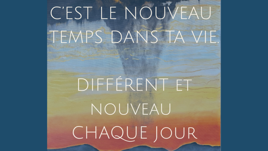 Image abstraite de mer et de ciel avec le message « C’est le nouveau temps dans ta vie – différent et nouveau chaque jour ».