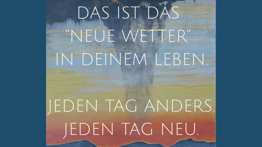 Abstraktes Meeres- und Himmelsbild mit dem Gedanken „Das ist das neue Wetter in Deinem Leben – jeden Tag anders, jeden Tag neu“.
